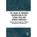 The Value of Drawing Instruction in the Visual Arts and Across Curricula: Historical and Philosophical Arguments for Drawing in the Digital Age