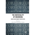 The Materiality of Mourning: Cross-Disciplinary Perspectives