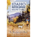 Idaho Ruffed Grouse Hunting: The Heartbeat of the Woods