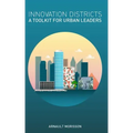 Innovation Districts: a Toolkit for Urban Leaders