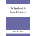 The Steen Family In Europe And America: A Genealogical, Historical And Biographical Record Of Nearly Three Hundred Years, Extending From The Seventeen