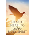 Health, Healing, and the Holy Spirit