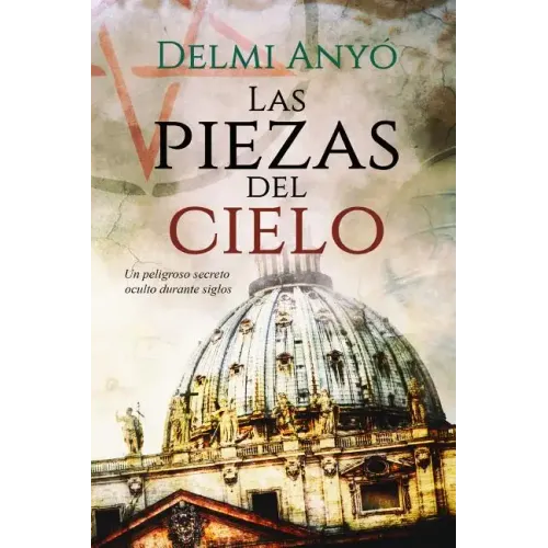 Las Piezas del Cielo.: Un Peligroso Secreto Oculto Durante Siglos.