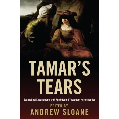 Tamar's Tears: Evangelical Engagements with Feminist Old Testament Hermeneutics