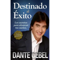 Destinado Al Éxito: Cómo Alcanzar Tus Mejores Sueños
