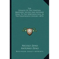 The Voyages Of The Venetian Brothers, Nicolo And Antonio Zeno, To The Northern Seas, In The Fourteenth Century (1873)