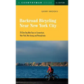 Backroad Bicycling Near New York City: 25 One-Day Bike Tours in Connecticut, New York, New Jersey, and Pennsylvania