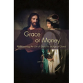 Grace or Money: Rediscovering the Gift of Grace in an Age of Greed