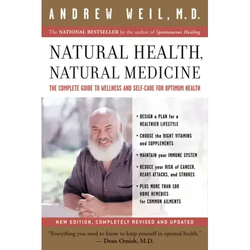 Natural Health, Natural Medicine: The Complete Guide to Wellness and Self-Care for Optimum Health