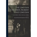 The Lincoln Children. Robert Todd Lincoln; Lincoln Children - Robert Todd Lincoln - Hildene