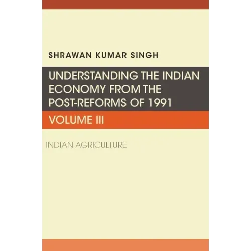 Understanding the Indian Economy from the Post-Reforms of 1991: Indian Agriculture