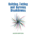Knitting, Tatting and Nervous Breakdowns