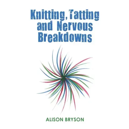 Knitting, Tatting and Nervous Breakdowns