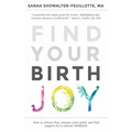 Find Your Birth Joy: How to release fear, prepare your mind, and find support for a natural childbirth