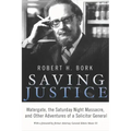 Saving Justice: Watergate, the Saturday Night Massacre, and Other Adventures of a Solicitor General