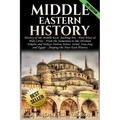 Middle Eastern History: History of the Middle East: Melting Pot - Holy Wars & Holy Cities - From the Sumerians to the Ottoman Empire and Today