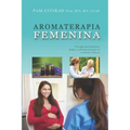 Aromaterapia Femenina: Una guía para matronas, doulas y enfermeras basada en evidencias clínicas