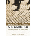 Where Two or Three Are Gathered: Spiritual Direction for Small Groups