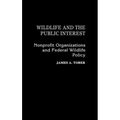 Wildlife and the Public Interest: Nonprofit Organizations and Federal Wildlife Policy