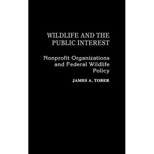 Wildlife and the Public Interest: Nonprofit Organizations and Federal Wildlife Policy