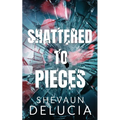 Shattered To Pieces