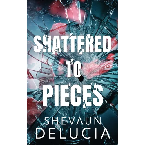 Shattered To Pieces