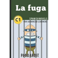 Spanish Novels: La fuga (Spanish Novels for Advanced Learners - C1)