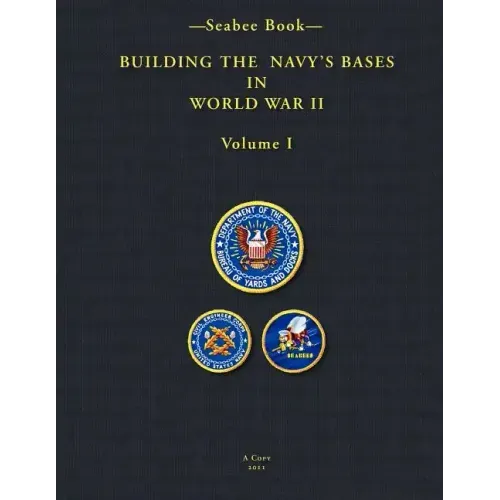 -Seabee Book- Building the Navy's Bases in World War II Volume I