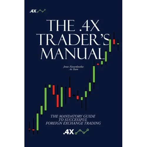 The .4x Trader's Manual: The Mandatory Guide to Successful Foreign Exchange Trading