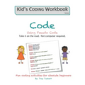Code Using Pseudo Code: Fun coding activities for absolute beginners