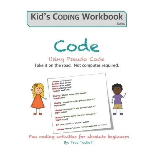 Code Using Pseudo Code: Fun coding activities for absolute beginners