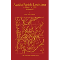 Acadia Parish, Louisiana: A History to 1920 (Volume 2)