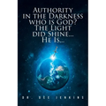 Authority in the Darkness: Who is God? The Light did Shine... He Is...