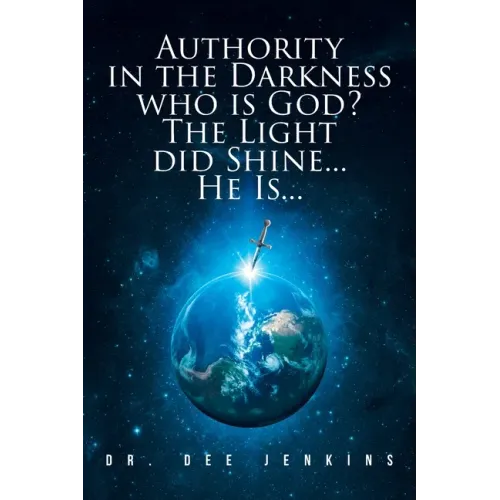 Authority in the Darkness: Who is God? The Light did Shine... He Is...
