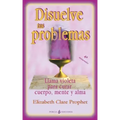 Disuelve tus problemas: Llama violeta para curar cuerpo, mente y alma