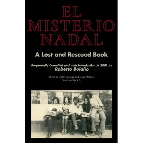 El Misterio Nadal: A Lost and Rescued Book Purportedly Compiled and with Introduction in 2001 by Roberto Bolaño