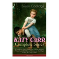 KATY CARR Complete Series: What Katy Did, What Katy Did at School, What Katy Did Next, Clover, In the High Valley & Curly Locks (Illustrated): Childre