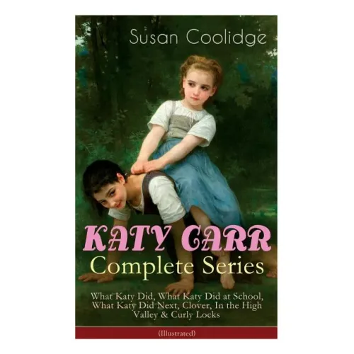KATY CARR Complete Series: What Katy Did, What Katy Did at School, What Katy Did Next, Clover, In the High Valley & Curly Locks (Illustrated): Childre