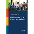 A Study Guide for Athol Fugard's "A Lesson From Aloes"