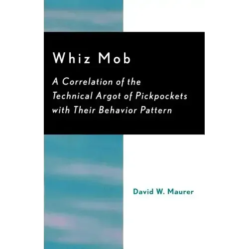 Whiz Mob: A Correlation of the Technical Argot of Pickpockets with Their Behavior Pattern
