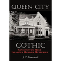 Queen City Gothic: Cincinnati's Most Infamous Murder Mysteries