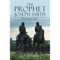 The Prophet Joseph Smith: Restoration Issues