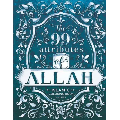 The 99 Attributes of Allah - Coloring Book: Islamic/Adult Coloring Book Series - Volume 1
