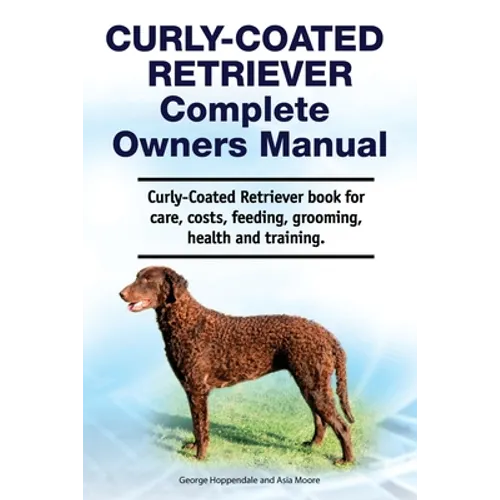 Curly-Coated Retriever Complete Owners Manual. Curly-Coated Retriever book for care, costs, feeding, grooming, health and training.