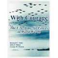 With Courage: The U.S. Army Air Forces in World War II