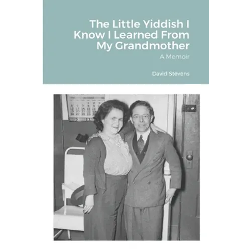 The Little Yiddish I Know I Learned From My Grandmother: A Memoir