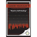 Cancer Holocaust?: Road to Self-Healing