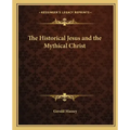 The Historical Jesus and the Mythical Christ