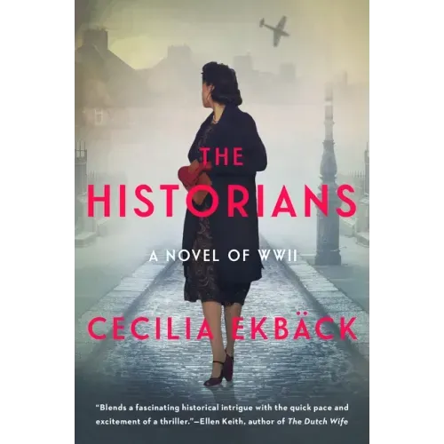 The Historians: A Thrilling Novel of Conspiracy and Intrigue During World War II