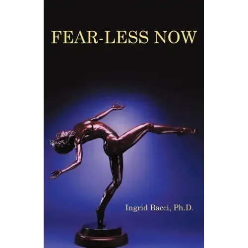 Fear-Less Now: A Manual for Healing and Self-Empowerment in a World of Crisis